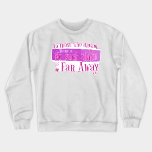 There's no such place as Far Away (Pink) Crewneck Sweatshirt